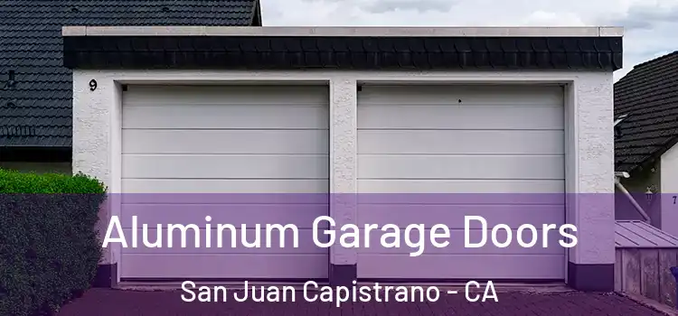  Aluminum Garage Doors San Juan Capistrano - CA