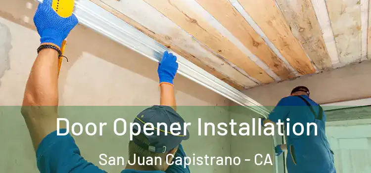  Door Opener Installation San Juan Capistrano - CA