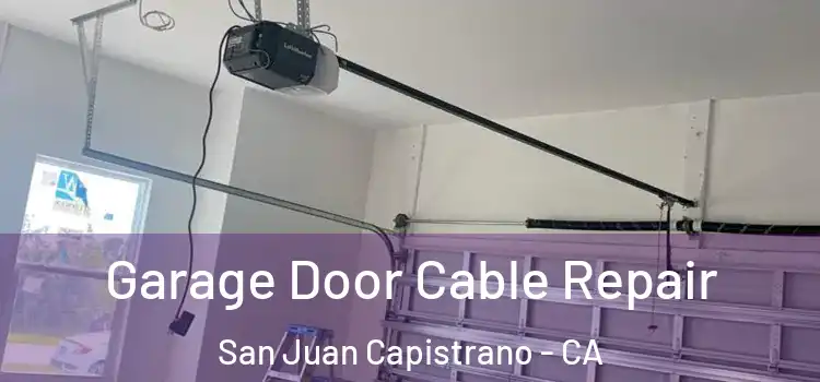  Garage Door Cable Repair San Juan Capistrano - CA