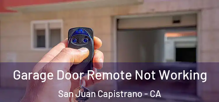  Garage Door Remote Not Working San Juan Capistrano - CA