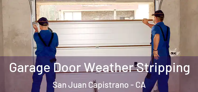  Garage Door Weather Stripping San Juan Capistrano - CA