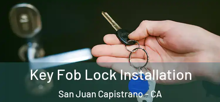 Key Fob Lock Installation San Juan Capistrano - CA